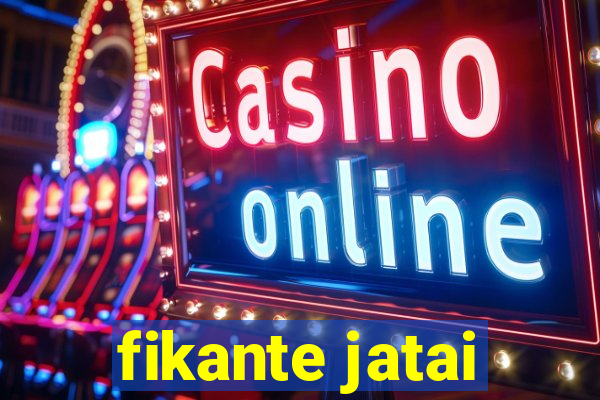 fikante jatai